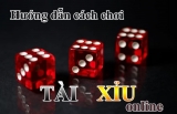Hướng dẫn cách chơi tài xỉu online cược đâu thắng đó