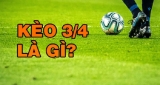 Bật mí kèo ¾ là gì? Cách chơi kèo ¾ hiệu quả