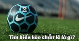 Kèo chẵn lẻ là gì? Cách chơi như thế nào?