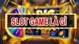 Slot game là gì? cỗ máy hốt tiền tỷ bạn nên biết chơi